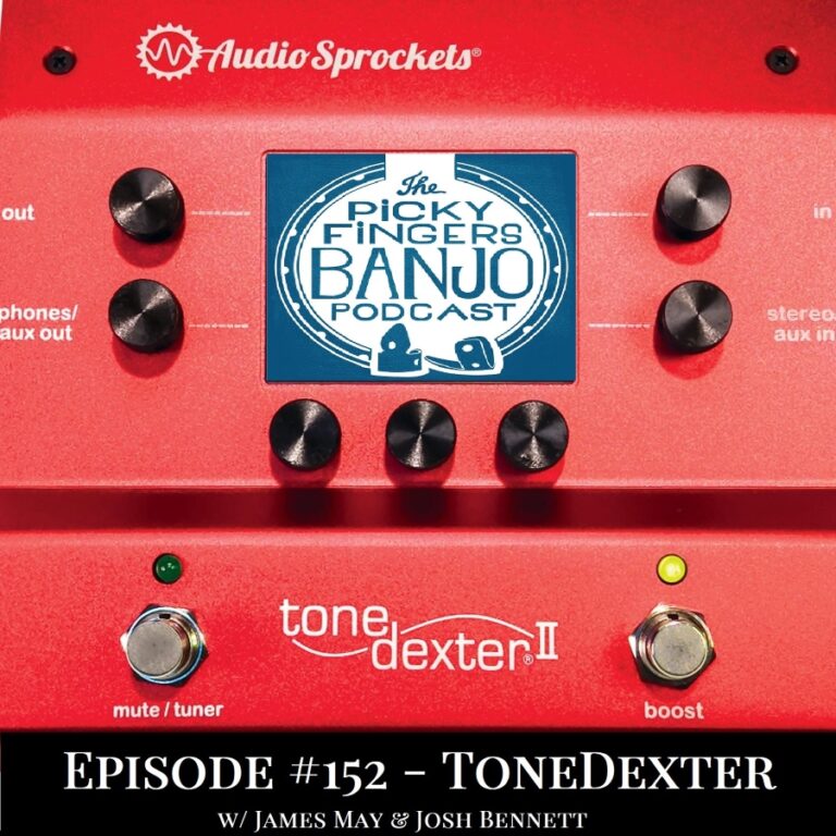 Picky Fingers Banjo Podcast. #152 – ToneDexter II with James May & Josh Bennett